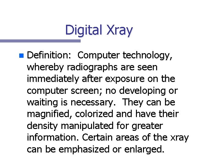 Digital Xray n Definition: Computer technology, whereby radiographs are seen immediately after exposure on