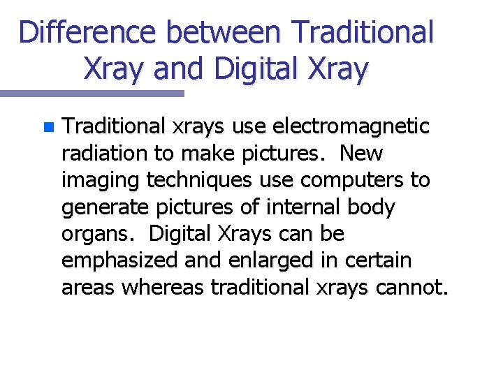 Difference between Traditional Xray and Digital Xray n Traditional xrays use electromagnetic radiation to