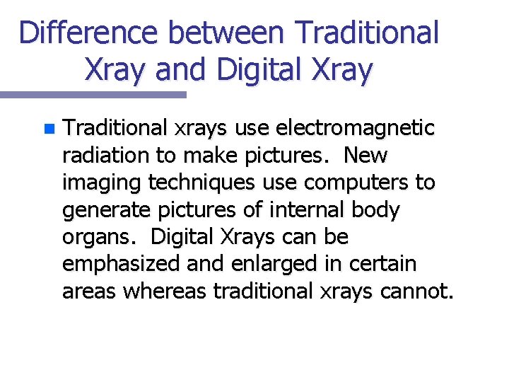 Difference between Traditional Xray and Digital Xray n Traditional xrays use electromagnetic radiation to