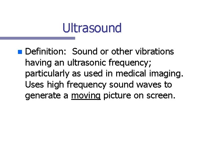Ultrasound n Definition: Sound or other vibrations having an ultrasonic frequency; particularly as used