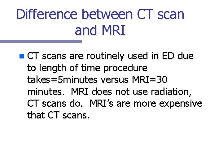 Difference between CT scan and MRI n CT scans are routinely used in ED