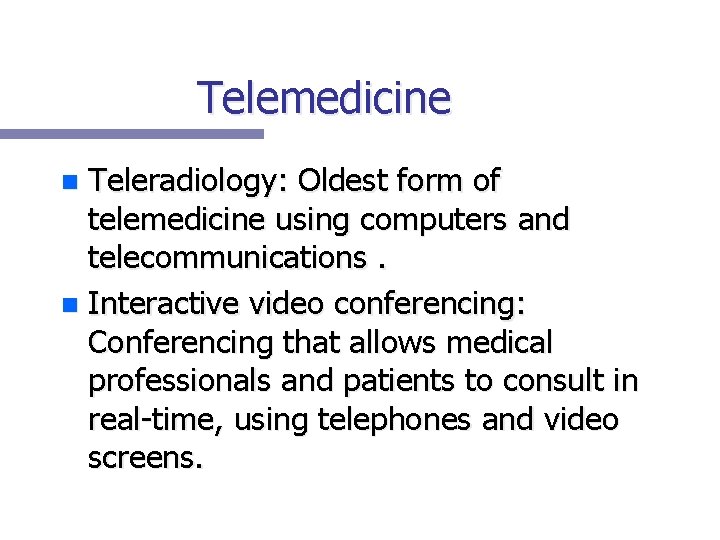 Telemedicine Teleradiology: Oldest form of telemedicine using computers and telecommunications. n Interactive video conferencing: