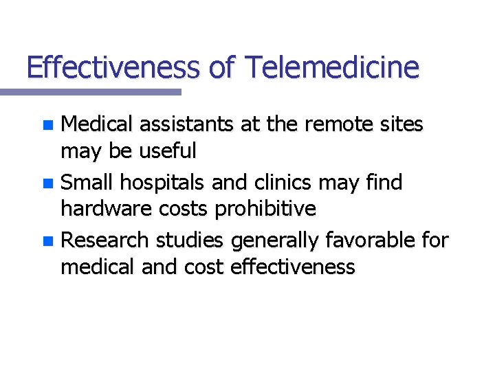 Effectiveness of Telemedicine Medical assistants at the remote sites may be useful n Small