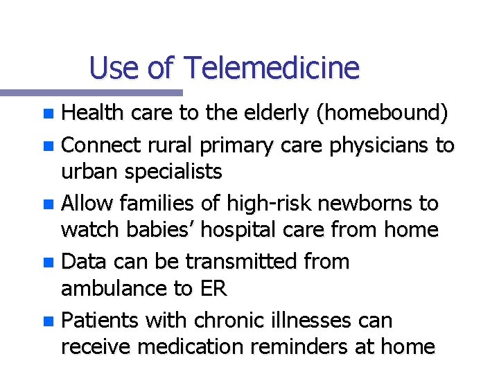 Use of Telemedicine Health care to the elderly (homebound) n Connect rural primary care