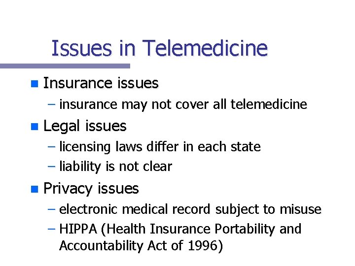 Issues in Telemedicine n Insurance issues – insurance may not cover all telemedicine n