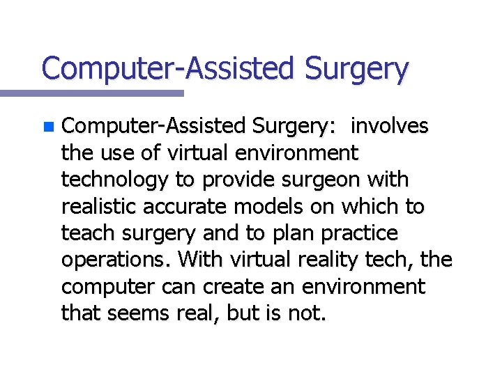 Computer-Assisted Surgery n Computer-Assisted Surgery: involves the use of virtual environment technology to provide