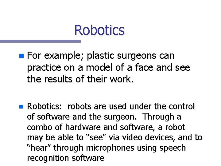 Robotics n For example; plastic surgeons can practice on a model of a face