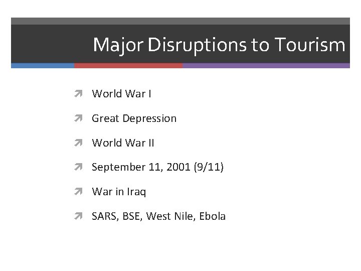 Major Disruptions to Tourism World War I Great Depression World War II September 11,