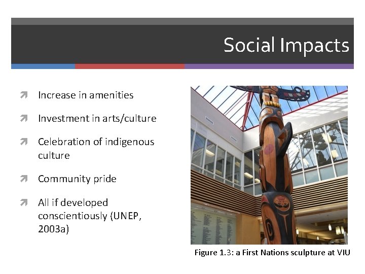 Social Impacts Increase in amenities Investment in arts/culture Celebration of indigenous culture Community pride
