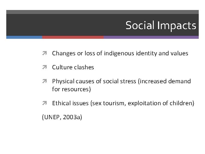 Social Impacts Changes or loss of indigenous identity and values Culture clashes Physical causes
