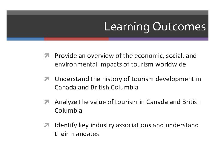 Learning Outcomes Provide an overview of the economic, social, and environmental impacts of tourism