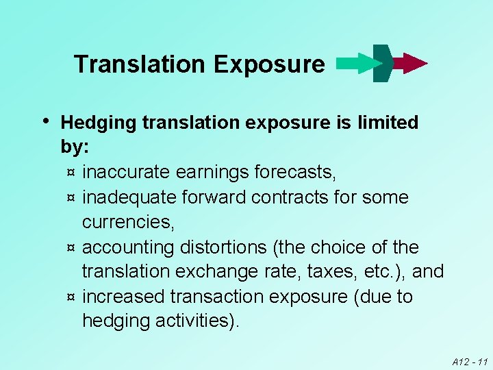 Translation Exposure • Hedging translation exposure is limited by: ¤ inaccurate earnings forecasts, ¤