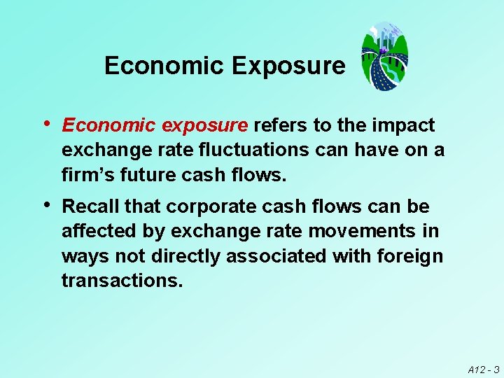 Economic Exposure • Economic exposure refers to the impact exchange rate fluctuations can have