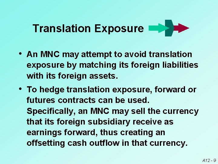 Translation Exposure • An MNC may attempt to avoid translation exposure by matching its