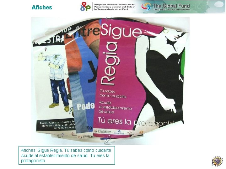 Afiches: Sigue Regia. Tu sabes como cuidarte. Acude al establecimiento de salud. Tu eres