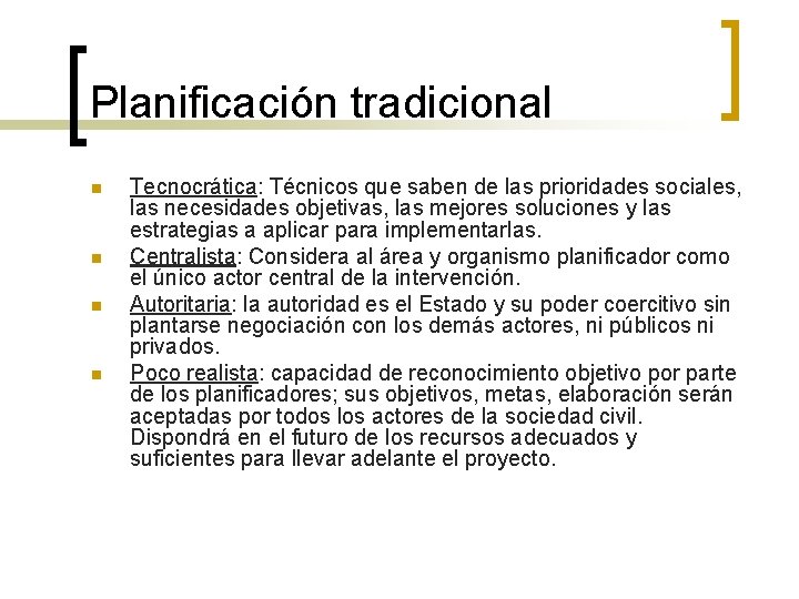 Planificación tradicional n n Tecnocrática: Técnicos que saben de las prioridades sociales, las necesidades