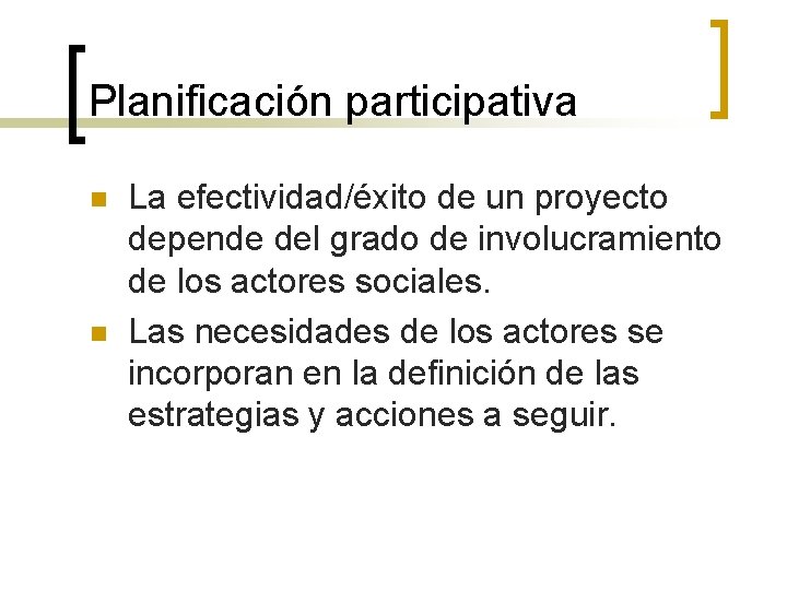 Planificación participativa n n La efectividad/éxito de un proyecto depende del grado de involucramiento