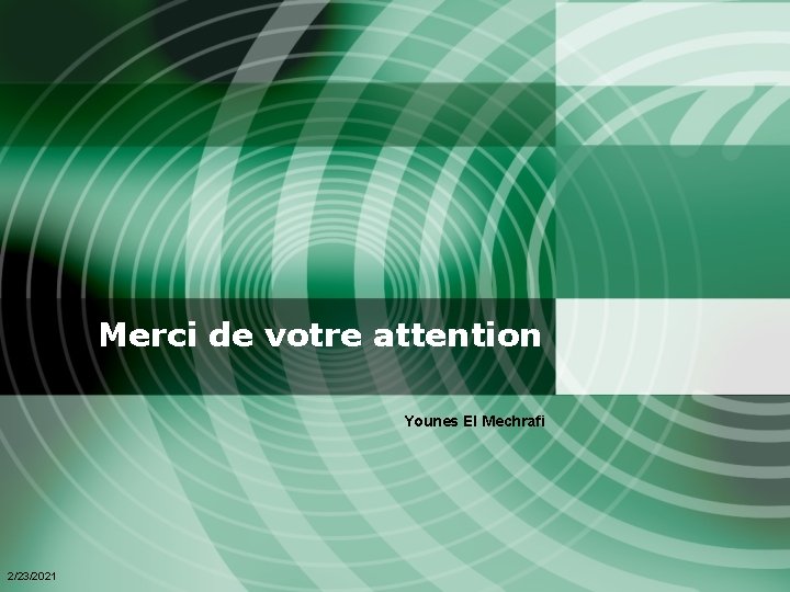 Merci de votre attention Younes El Mechrafi 2/23/2021 Merci de votre attention Younes El Mechrafi 2/23/2021