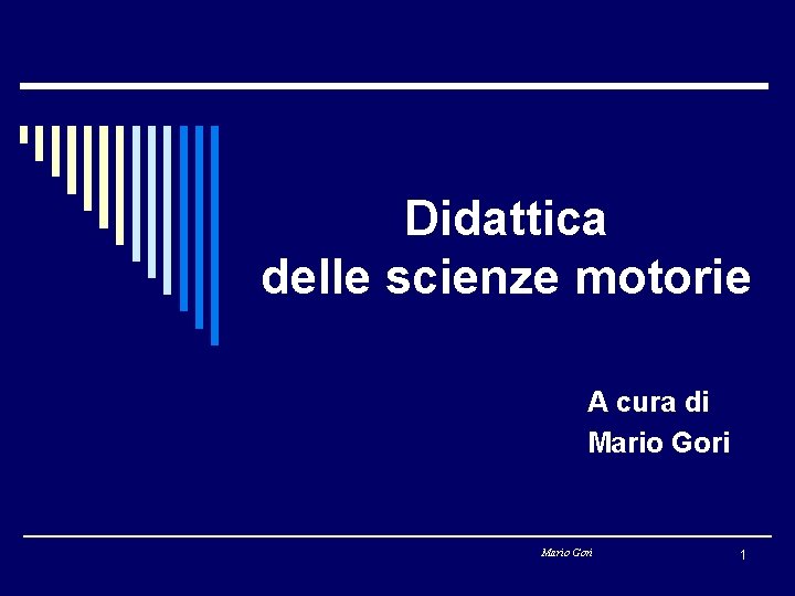 Didattica delle scienze motorie A cura di Mario Gori 1 