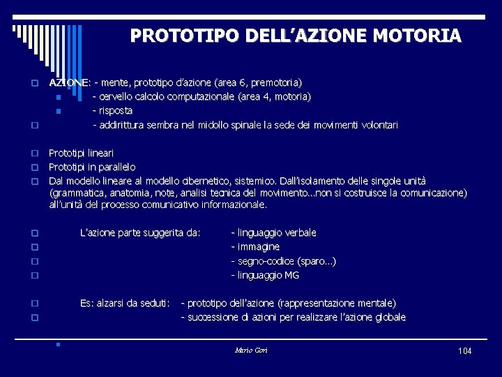 PROTOTIPO DELL’AZIONE MOTORIA o o o AZIONE: - mente, prototipo d’azione (area 6, premotoria)