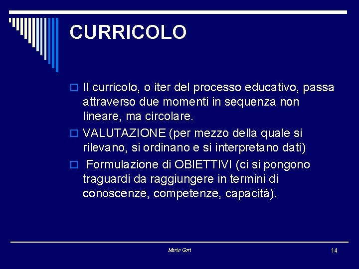 CURRICOLO o Il curricolo, o iter del processo educativo, passa attraverso due momenti in