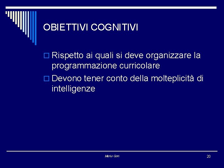 OBIETTIVI COGNITIVI o Rispetto ai quali si deve organizzare la programmazione curricolare o Devono