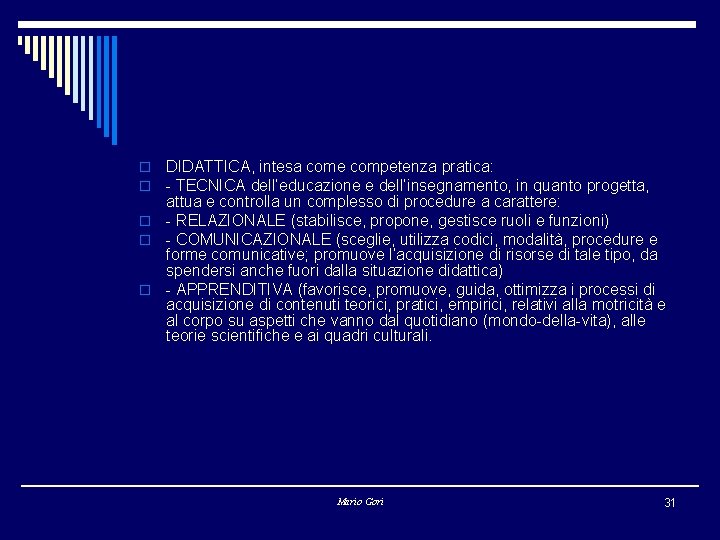 DIDATTICA, intesa come competenza pratica: - TECNICA dell’educazione e dell’insegnamento, in quanto progetta, attua