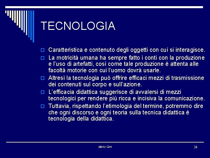 TECNOLOGIA o Caratteristica e contenuto degli oggetti con cui si interagisce. o La motricità