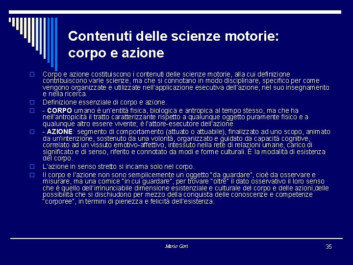 Contenuti delle scienze motorie: corpo e azione o o o Corpo e azione costituiscono