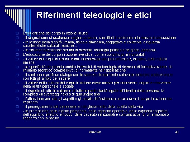 Riferimenti teleologici e etici o o o o L’educazione del corpo in azione ricusa: