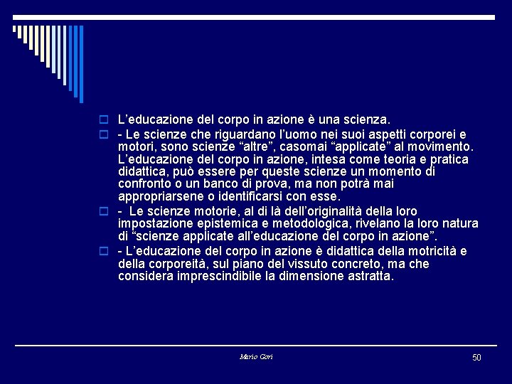 o L’educazione del corpo in azione è una scienza. o - Le scienze che