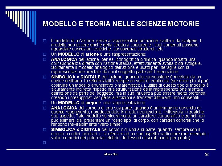 MODELLO E TEORIA NELLE SCIENZE MOTORIE o o o o Il modello di un’azione,