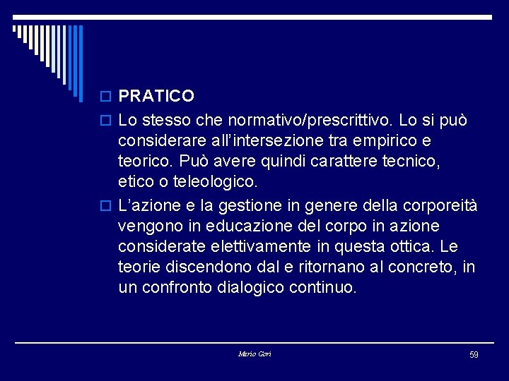 o PRATICO o Lo stesso che normativo/prescrittivo. Lo si può considerare all’intersezione tra empirico