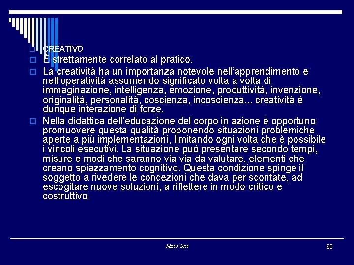 o CREATIVO o È strettamente correlato al pratico. o La creatività ha un importanza