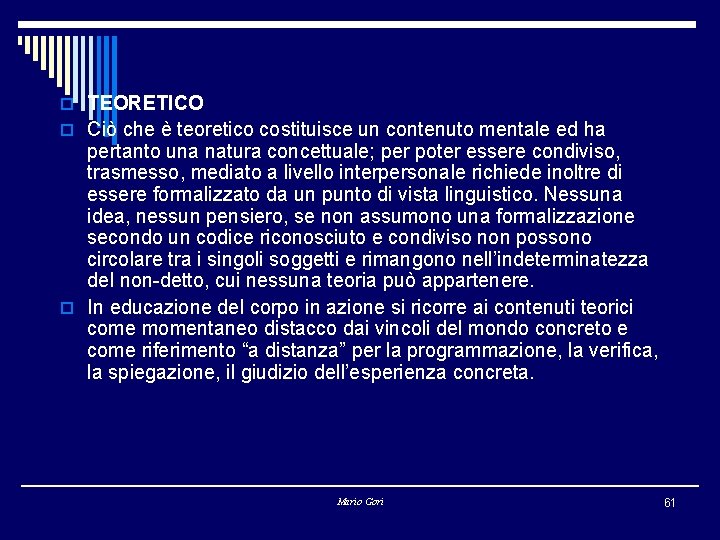 o TEORETICO o Ciò che è teoretico costituisce un contenuto mentale ed ha pertanto