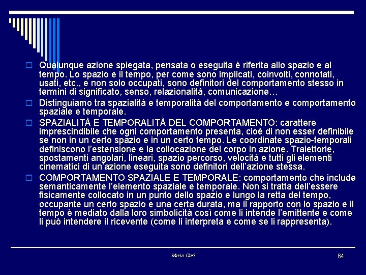 o Qualunque azione spiegata, pensata o eseguita è riferita allo spazio e al tempo.