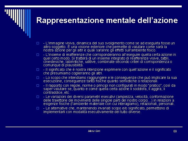 Rappresentazione mentale dell’azione o o o o - L’immagine visiva, dinamica del suo svolgimento