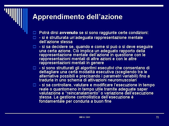 Apprendimento dell’azione o Potrà dirsi avvenuto se si sono raggiunte certe condizioni: o -