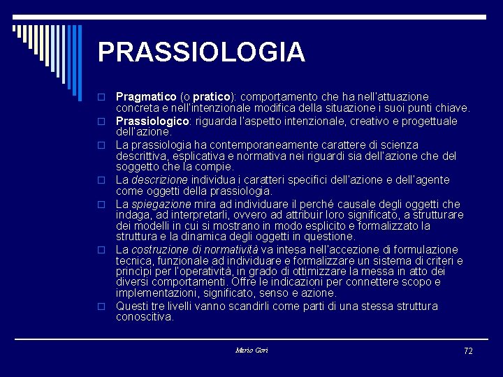 PRASSIOLOGIA o o o o Pragmatico (o pratico): comportamento che ha nell’attuazione concreta e