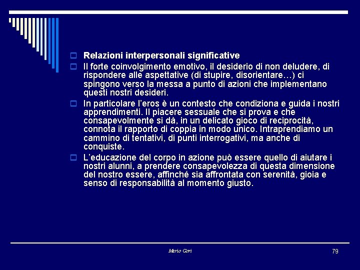 o Relazioni interpersonali significative o Il forte coinvolgimento emotivo, il desiderio di non deludere,