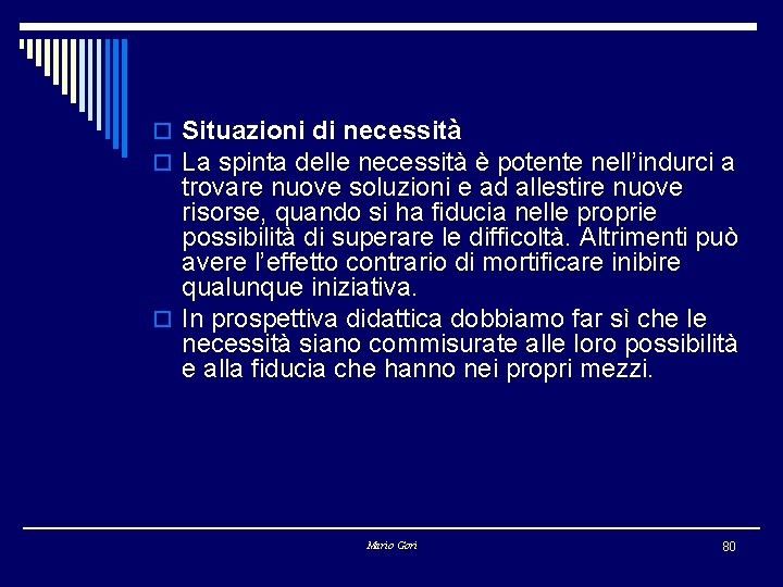 o Situazioni di necessità o La spinta delle necessità è potente nell’indurci a trovare