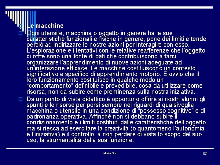 o Le macchine o Ogni utensile, macchina o oggetto in genere ha le sue