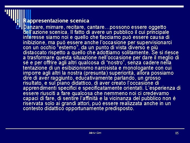 o Rappresentazione scenica o Danzare, mimare, recitare, cantare…possono essere oggetto dell’azione scenica. Il fatto