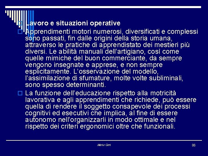 o Lavoro e situazioni operative o Apprendimenti motori numerosi, diversificati e complessi sono passati,