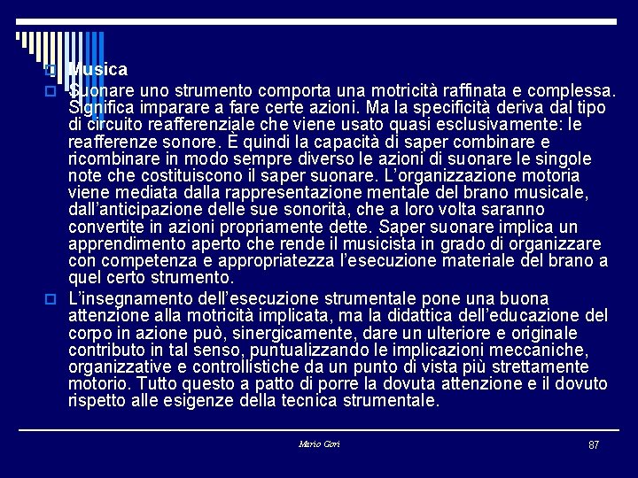 o Musica o Suonare uno strumento comporta una motricità raffinata e complessa. Significa imparare