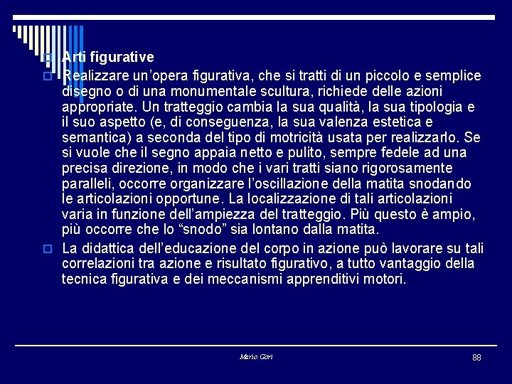 o Arti figurative o Realizzare un’opera figurativa, che si tratti di un piccolo e