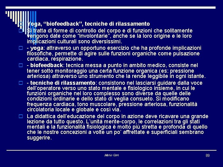 o Yoga, “biofeedback”, tecniche di rilassamento o Si tratta di forme di controllo del