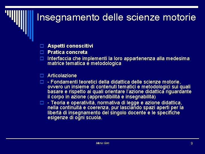 Insegnamento delle scienze motorie o Aspetti conoscitivi o Pratica concreta o Interfaccia che implementi