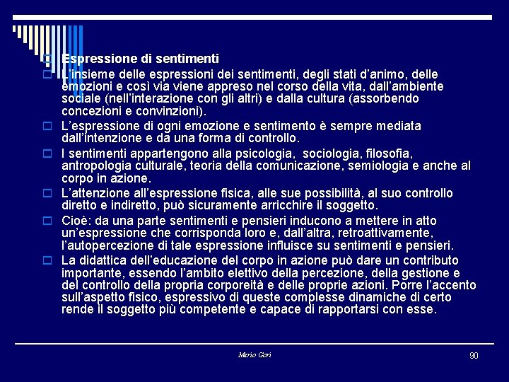 o Espressione di sentimenti o L’insieme delle espressioni dei sentimenti, degli stati d’animo, delle