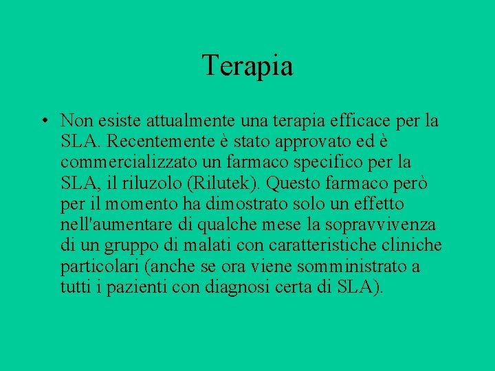 Terapia • Non esiste attualmente una terapia efficace per la SLA. Recentemente è stato Terapia • Non esiste attualmente una terapia efficace per la SLA. Recentemente è stato
